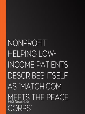 cover image of Nonprofit Helping Low-Income Patients Describes Itself As 'Match.Com Meets the Peace Corps'
